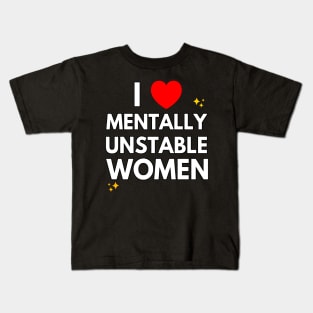 I Love Mentally Unstable Women Kids T-Shirt